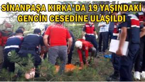 Sinanpaşa kırka'da 19 yaşındaki Gencin cesedine ulaşıldı !
