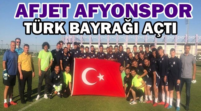 Afjet Afyonspor Türk bayrağı açtı !