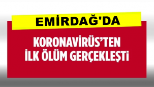 Emirdağ'da Koronavirüs'ten ilk ölüm haberi geldi !! 