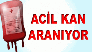 TÜRKİYE'NİN HER YERİNDEN ÇOK ACİL KAN ARANIYOR