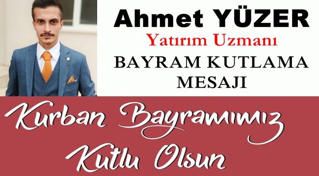 Yatırım Uzmanı Ahmet Yüzer'den Kurban Bayramı mesajı