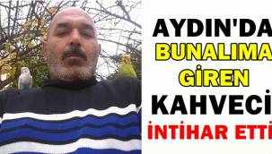 Aydın'da bunalıma giren kahveci intihar etti! 