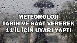 Meteoroloji tarih ve saat vererek 11'il için uyarı yaptı 