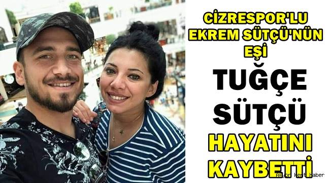 Tecrübeli Futbolcu'nun eşi Tuğçe Sütçü hayatını kaybetti!