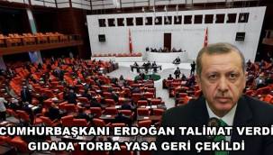 Cumhurbaşkanı Erdoğan talimat verdi: Gıdada torba yasa geri çekildi