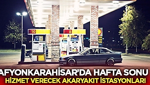 Afyon'da hafta sonu akaryakıt hizmeti verecek istasyonlar 