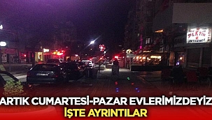 Artık Cumartesi - Pazar evlerimizdeyiz