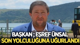 Başkan Eşref Ünsal son yolculuğuna uğurlandı