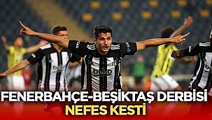 Fenerbahçe - Beşiktaş derbisi nefes kesti