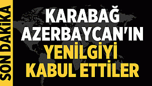 Karabağ Azerbeycan'ın.. Ermenistan yenilgiyi kabul etti