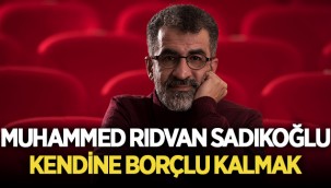 Kendine Borçlu Kalmak - Muhammed Rıdvan SADIKOĞLU
