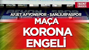 Afjet Afyonspor - Şanlıurfaspor maçına korona engeli 