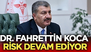 Fahrettin Koca, Yüksek risk devam ediyor.