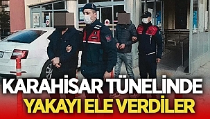 Karahisar tünelinde yakayı ele verdiler