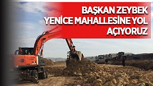 Mehmet Zeybek, Yenice Mahallesine yol açıyoruz