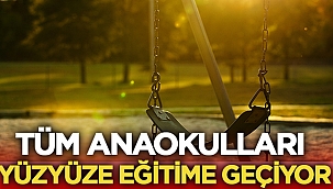 Tüm anaokulları yüz yüze eğitime geçiyor