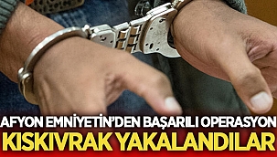 Afyon Emniyet Müdürlüğü ekipleri kıskıvrak yakaladı! 