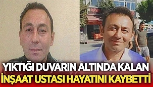 İnşaat ustası Fehim Özel yıktığı duvarın altında kalarak hayatını kaybetti 