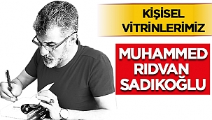 Kişisel Vitrinlerimiz - Muhammed Rıdvan Sadıkoğlu