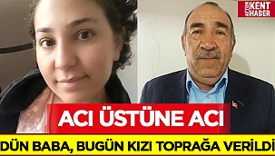Sultandağı'nda dün baba bugünde kızı toprağa verildi! 