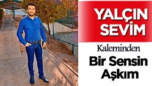 Yalçın Sevim yazdı, Bir Sensin Aşkım..