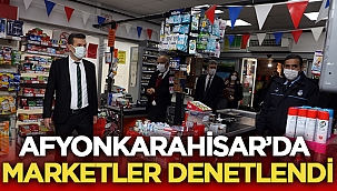 Afyon'da marketler denetlendi