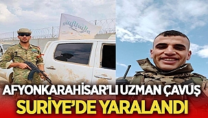 Afyon'lu Uzman Çavuş Ahmet Karakuş Suriye'de yaralandı! 