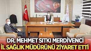 Dr. Mehmet Sıtkı Merdivenci, İl Sağlık Müdürünü ziyaret etti 
