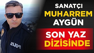 Muharrem Aygün Son Yaz dizisinde komiser rolüyle yer aldı