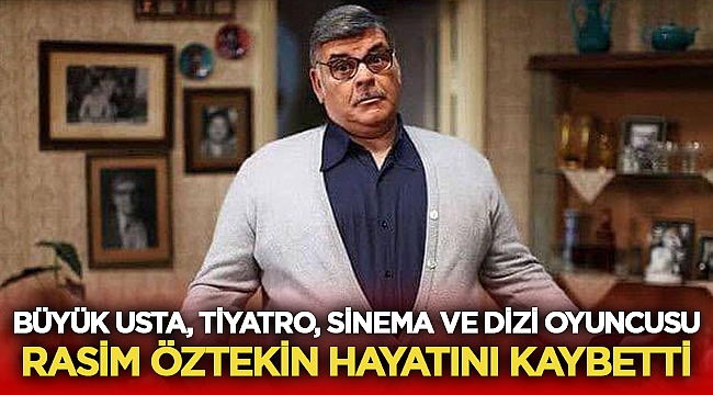 Büyük Usta Rasim Öztekin hayatını kaybetti!