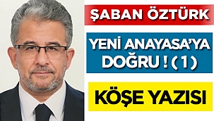 Yeni Anayasa'ya doğru - 1 - Şaban Öztürk