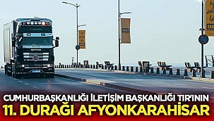 Cumhurbaşkanlığı TIR'ının 11.durağı Afyonkarahisar! 