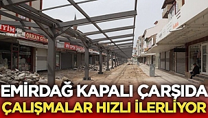 Emirdağ Kapalı Çarşıda çalışmalar hızlı ilerliyor