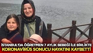 Öğretmen Bilge Karabulut ve 7 aylık bebeği Koronaya yenik düştü 