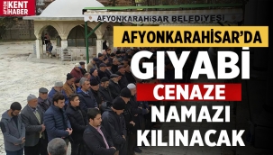 Afyon’da gıyabi cenaze namazı kılınacak 