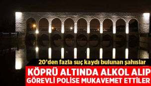 Akarçay köprü altında alkol alıp, görevli polise mukavemet ettiler 