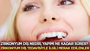 Zirkonyum diş nedir, yapımı ne kadar sürer? Zirkonyum diş tedavisiyle ilgili merak edilenler