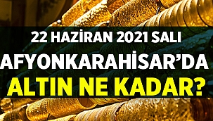 22 Haziran 2021 Salı Afyon'da altın fiyatları