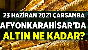 23 Haziran 2021 Çarşamba Afyon'da altın fiyatları