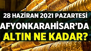 28 Haziran 2021 Pazartesi Afyon'da altın fiyatları