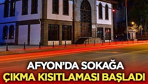 Afyon'da sokağa çıkma kısıtlaması başladı