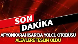 Afyon'da yolcu otobüsü alevlere teslim oldu! 