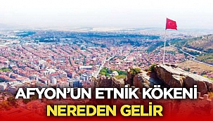 Afyon Halkının Kökeni nereden gelir?