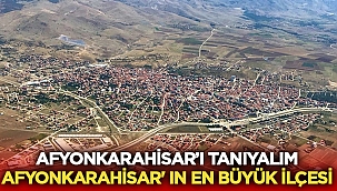 Afyon'un en büyük ilçesi neresidir?