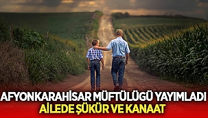 Afyonkarahisar Müftülüğü yayımladı: Ailede Şükür ve Kanaat 