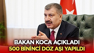 Bakan Koca duyurdu: 500 bininci doz aşıyı yaptık
