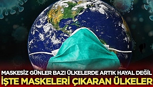 Bu ülkeler maskeleri çıkardı