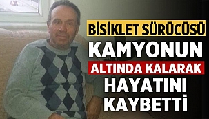 Denizli'de kamyonun altında kalan bisiklet sürücüsü öldü