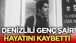 Denizlili genç şair Gökhan İnesi sevenlerini üzdü