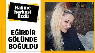 Eğirdir gölü Halime'yi hayattan kopardı